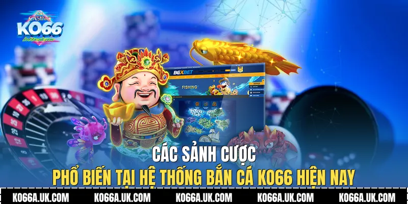 Các sảnh cược phổ biến tại hệ thống Bắn cá Ko66 hiện nay